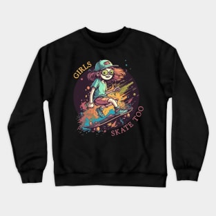 Girls Skate Too Crewneck Sweatshirt